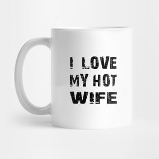 I LOVE MY HOT WIFE Mug